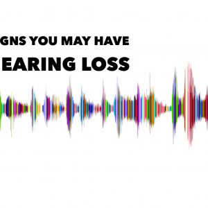 10 Signs You May Have A Hearing Loss